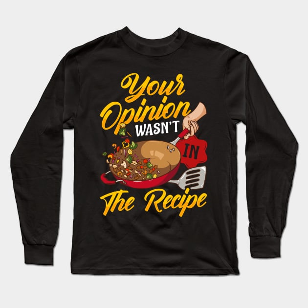 Your Opinion Wasn't In The Recipe Cooking Funny Chef Tee Long Sleeve T-Shirt by Proficient Tees